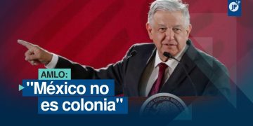 México no es colonia de ningún país extranjero, asegura AMLO